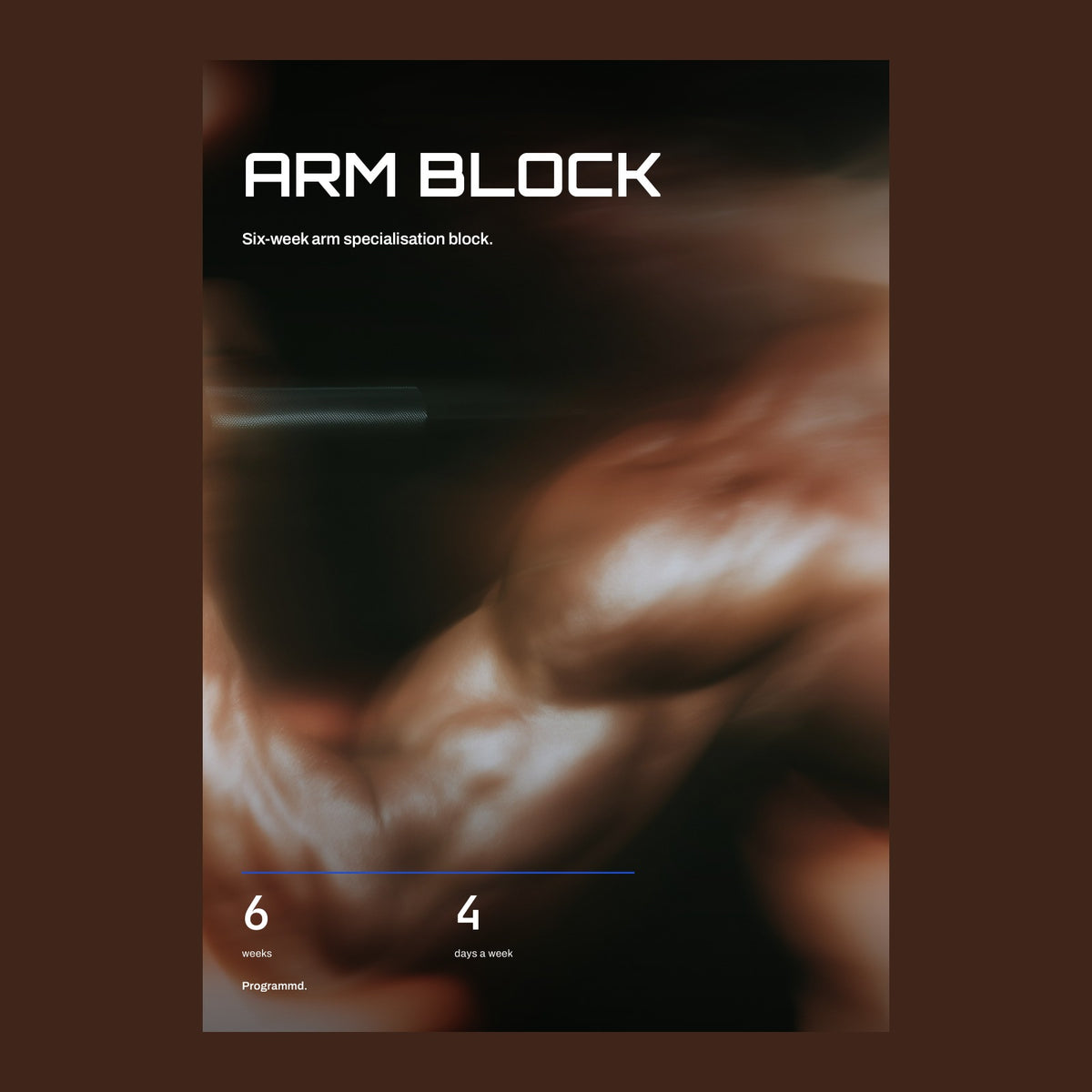 Arm Block cover: six weeks, four days a week.